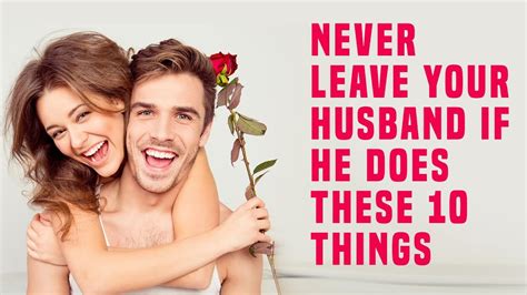 Never Leave Your Husband If He Does These 10 Things Youtube