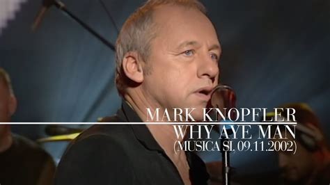 Mark Knopfler Why Aye Man Música Sí 09112002 Youtube