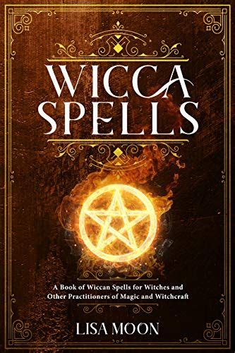 Wicca Spells A Book Of Wiccan Spells For Witches And Other