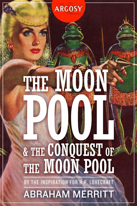 The Moon Pool And The Conquest Of The Moon Pool By A Merritt