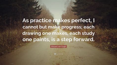 Vincent Van Gogh Quote “as Practice Makes Perfect I Cannot But Make