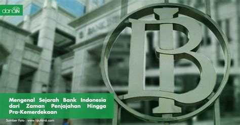 Mengenal Bank Indonesia Sejarah Status Dan Kedudukan Beserta The Best