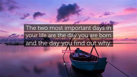 Mark Twain Quote “the Two Most Important Days In Your Life Are The Day