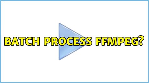 Batch Process Ffmpeg 4 Solutions Youtube