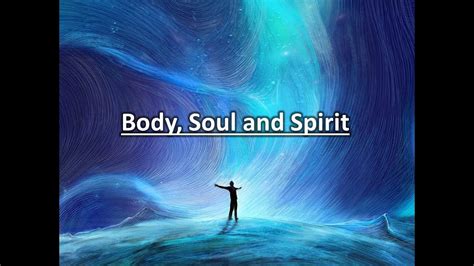 Body Soul And Spirit Youtube