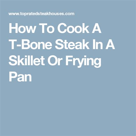 How To Cook A T-Bone Steak In A Skillet Or Frying Pan | T ...