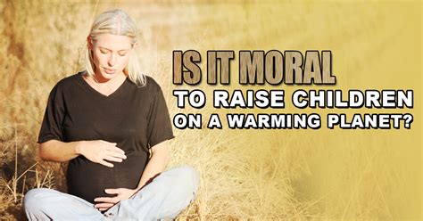 Is It Moral To Raise Children On A Warming Planet