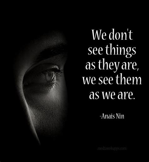 We Don T See Things As They Are We See Them As We Are~anais Nin
