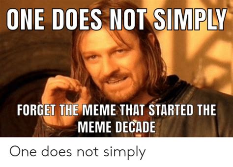 One Does Not Simply Forget The Meme That Started The Meme Decade One