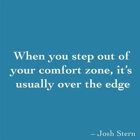 When You Step Out Of Your Comfort Zone Its Usually Over The Edge
