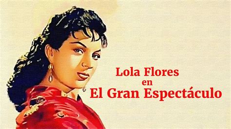 El Gran Espectáculo Película Completa De Lola Flores Youtube