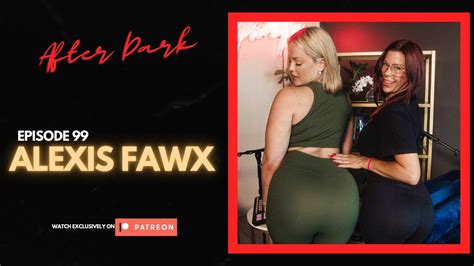 Alexis Fawx After Dark Ep 99 Patreon Exclusive Youtube