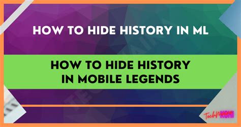 How To Hide History In Mobile Legends 2023 Techmaina