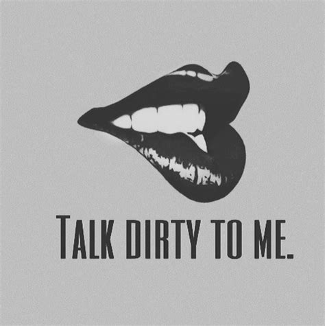 Talk Dirty To Me Pictures Photos And Images For Facebook Tumblr