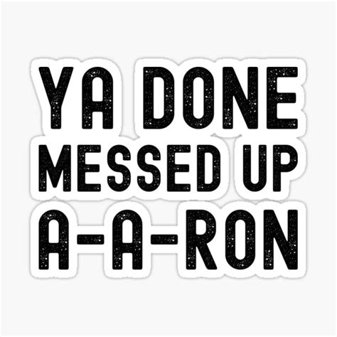 You Done Messed Up Aaron Sticker For Sale By Mehdiker Redbubble