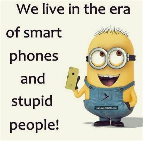Smart Phones And Stupid People Minions Funny Funny Minion Quotes