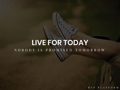Live For Today Tomorrow Is Never Promised Inspiration