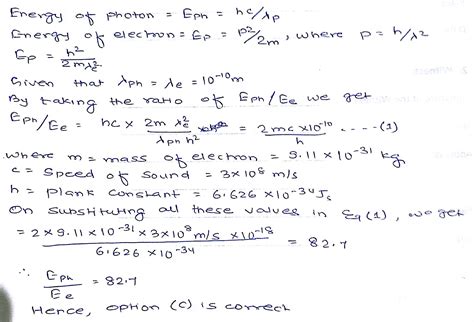 A Photon And An Electron Both Have Wavelength 1ao The Ratio Of