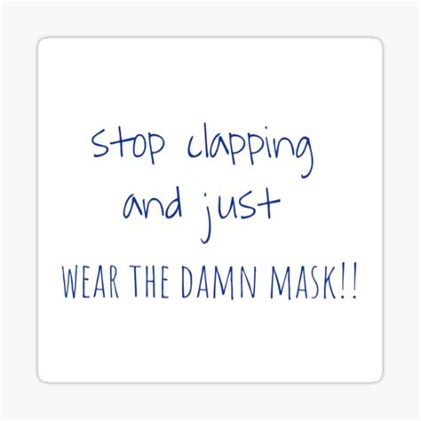 Stop Clapping And Just Wear The Damn Mask Sticker By Pittstop
