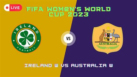 Watch Ireland W Vs Australia W Live Online Streams FIFA Women S World