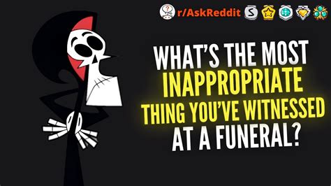Whats The Most Inappropriate Thing Youve Witnessed At A Funeral