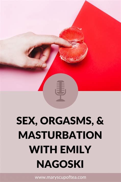 Sex Orgasms And Masturbation With Emily Nagoski Marys Cup Of Tea