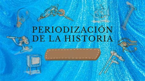 PeriodizaciÓn De La Historia