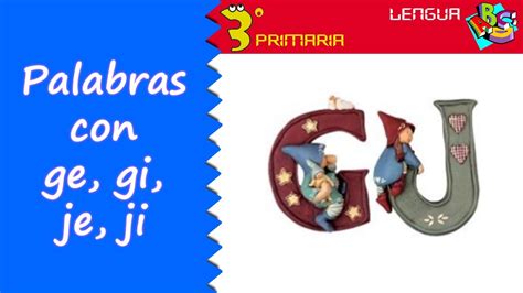 Lengua Castellana 3º Primaria Tema 7 Palabras Con Ge Gi Je Ji