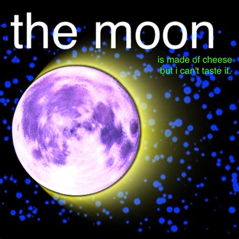 The Moon Is Made Of Cheese But I Cant Taste It Song And Lyrics By