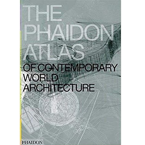 The Phaidon Atlas Of Contemporary World Architecture Arquitectura Viva
