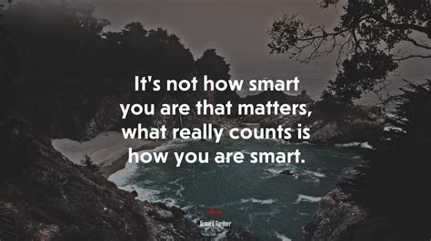 659165 Its Not How Smart You Are That Matters What Really Counts Is