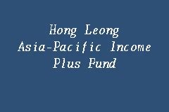 10th floor, bangunan cimb, jalan semantan damansara heights, 50490 kuala lumpur. Hong Leong Asia-Pacific Income Plus Fund, Income Fund in ...
