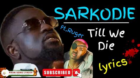 Sarkodie Ft Ruger Till We Die Lyrics Video And Texts Youtube