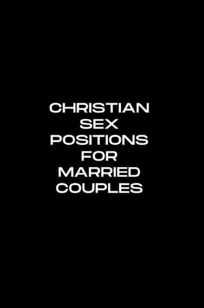 Christian Sex Positions For Married Couples By Robert D Edward