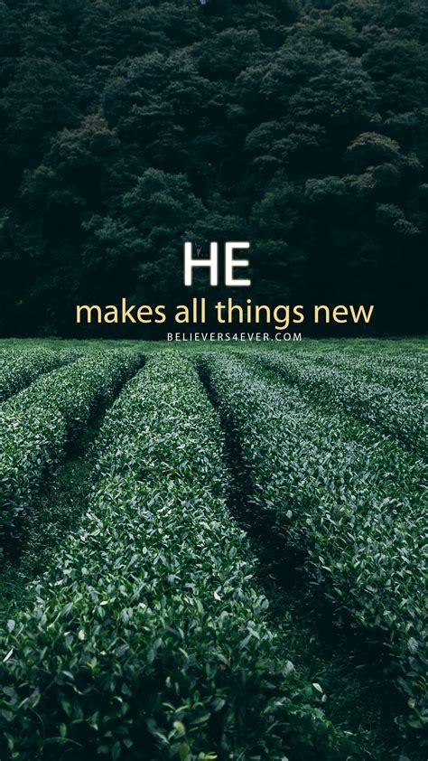 The bible tells us that god is making all things new. He makes all things new | Christian wallpaper, Christian ...