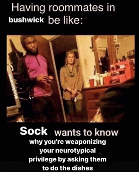 Sock Wants To Know Having Roommates In X Be Like Know Your Meme