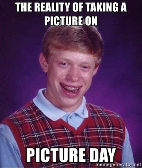 The Reality Of Taking A Picture On Picture Day Bad Luck Brian