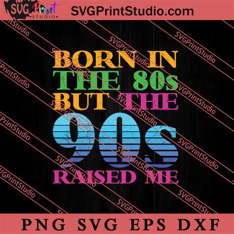 Born In The 80s But The 90s Raised Me Svg Retro Svg Vintage 90s