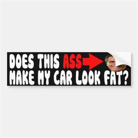 Mitt Romney Does This Ass Make My Car Look Fat Bumper Sticker Zazzle