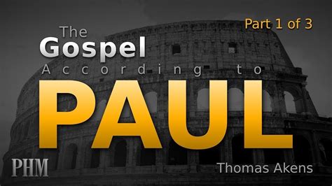 The Gospel According To Paul Part 1 Of 3 Thomas Akens Youtube