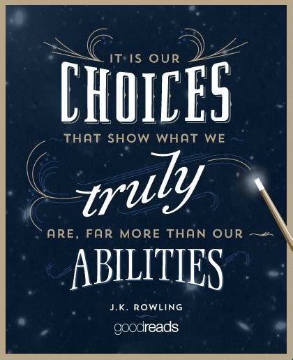 Quote By Jk Rowling It Is Our Choices Harry That Show What We Tru