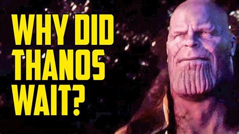 Why Did Thanos Wait So Long To Take The Infinity Stones Youtube