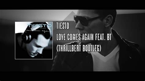 Tiësto Feat Bt Love Comes Again Thrillbert Bootleg Youtube