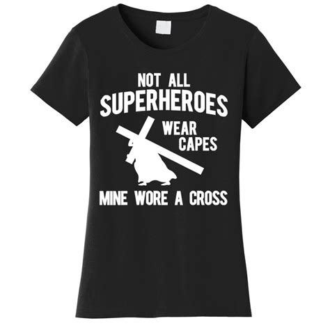 Not All Superheroes Wear A Capes Mine Wore A Cross Jesus God Womens T