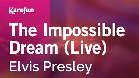 The Impossible Dream Live Elvis Presley Karaoke Version Karafun