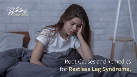 Causes And Remedies For Restless Leg Syndrome Whitney Sleep Center