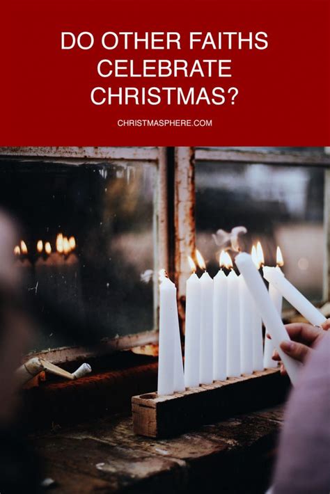How Do Different Faiths Celebrate Christmas Religious Holiday Traditions
