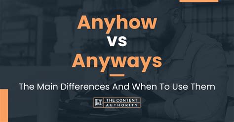 Anyhow Vs Anyways The Main Differences And When To Use Them