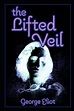 The Lifted Veil Annotated Book With Teacher Edition by George Eliot ...