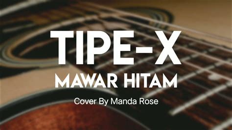 Tipe X Mawar Hitam Cover By Manda Rose Lirik Youtube
